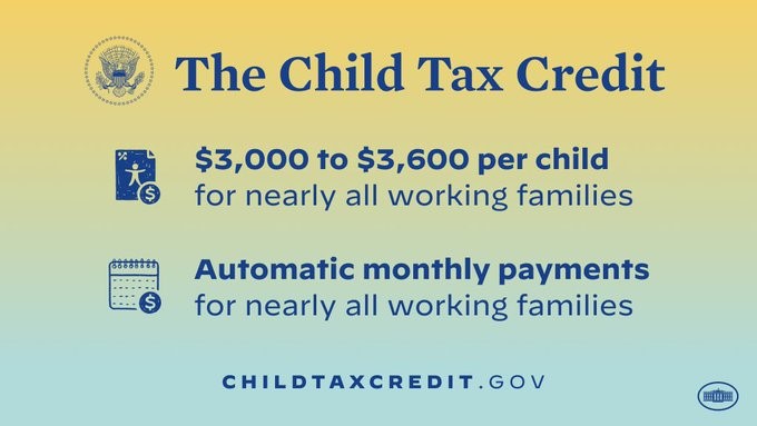Graphic from the White House about the Child Tax Credit. Text on the graphic states nearly all working families will receive $3000 - $3600 per child and automatic monthly payments for nearly all working families. The website childtaxcredit.gov is listed at the bottom.